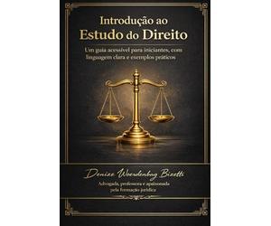 Introdução ao estudo do Direito: Direito para pensar, viver e transformar: uma introdução clara, cidadã e humana ao mundo jurídico