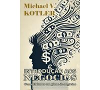 INTRODUÇÃO AOS NEGÓCIOS: Guia prático para a elaboração o plano de negócios