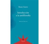 Introducción A La Antifilosofía - [Livre en VO] Groys, Boris (Auteur)