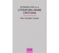 Introducción A La Literatura Árabe Cristiana - [Livre en VO] González Casado, Pilar (Auteur)