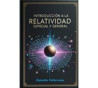 Introducción a la Relatividad Especial y General: Incluye Cálculo Tensorial