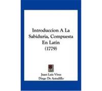 Introduccion a la Sabiduria, Compuesta En Latin (1779) Vives, Juan Luis, De Astudillo, Diego (Auteur)