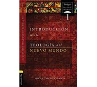 INTRODUCCIÓN A LA TEOLOGÍA DEL NUEVO MUNDO: EL QUEHACER TEOLÓGICO EN EL SIGLO XXI