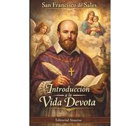 Introducción a la vida devota: Guía clásica de espiritualidad cristiana