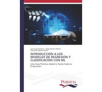 INTRODUCCIÓN A LOS MODELOS DE REGRESIÓN Y CLASIFICACIÓN CON ML: Una Guía Práctica desde la Teoría hasta la Evaluación