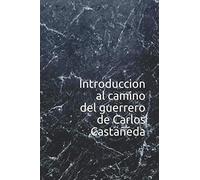Introduccion al camino del guerrero de Carlos Castañeda