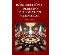 Introduccion Al Derecho Diplomatico Y Consular: Temas Selectos.