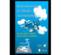 Introducción al Medio Aeronáutico: Descripción Fácil y Sencilla de la Aviación Comercial Moderna
