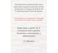 Introducciones fundamentales para desarrollar supuestos prácticos de las oposiciones al Cuerpo de Gestión de la Administración Civil del Estado: ... financiera, contratación y subvenciones