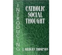 Introducing Catholic Social Thought by J.Milburn Thompson J. Milburn Thompson (Auteur)