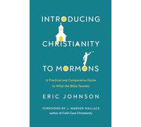 Introducing Christianity to Mormons: A Practical and Comparative Guide to What the Bible Teaches
