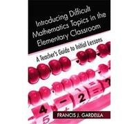 Introducing Difficult Mathematics Topics in the Elementary Classroom Frank Gardella (Auteur)