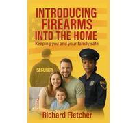 Introducing Firearms Into The Home: Keeping You and Your Family Safe