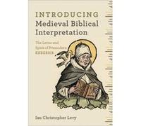 Introducing Medieval Biblical Interpretation The Senses of Scripture in Premodern Exegesis by Ian Christopher Levy Inconnu (Auteur)