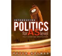Introducing Politics for AS Level by Holmes & Peter Hills Road Sixth Form College & Cambridge George Holmes (Auteur)