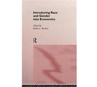 Introducing Race and Gender into Economics by Robin L Bartlett