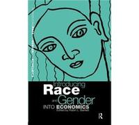 Introducing Race and Gender into Economics by Robin L Bartlett