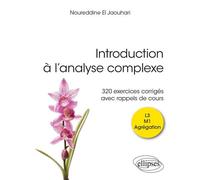 Introduction à l’analyse complexe 320 exercices corrigés avec rappels de cours - Noureddine El Jaouhari - Ellipses - broché - Scolaire / Universitaire