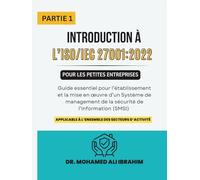 Introduction à l’ISO/IEC 27001:2022 pour les petites entreprises PARTIE 1: Guide essentiel pour l’établissement et la mise en œuvre d’un Système de management de la sécurité de l’information (SMSI)