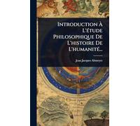 Introduction Ã L'Ã(c)tude Philosophique De L'histoire De L'humanitÃ(c)...
