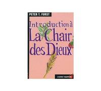 Introduction à La chair des dieux - emploi hallucinogènes pas si éloigné à magique et religieux - Peter T. Furst - Esprit Frappeur - Poche - Essai