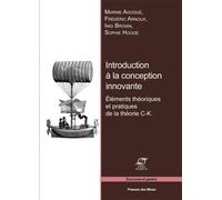 Introduction à la conception innovante Éléments théoriques et pratiques de la théorie C-K. - Marine Agogue - Presses Des Mines - broché - Scolaire / Universitaire