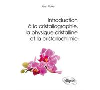 Introduction à la cristallographie, la physique cristalline et la cristallochimie - Jean Muller - Ellipses - broché - Manuel