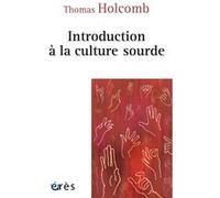 Introduction à la culture sourde Thomas K. Holcomb (Auteur), Mireille Golaszewski (Traduction)