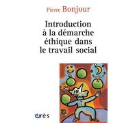 Introduction à la démarche éthique dans le travail social - Pierre Bonjour - Eres - broché - Essai