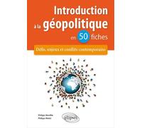 Introduction à la géopolitique en 50 fiches: Défis, enjeux et conflits contemporains