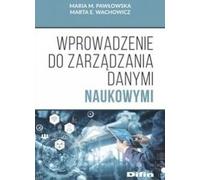 Introduction à la gestion des données scientifiques - Maria M. Pawłowska, Marta E. Wachowicz (Literatur, Business auf Polnisch)