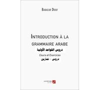 Introduction à la grammaire arabe: Cours et Exercices