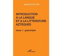 Michel Launay – Introduction à la langue et à la littérature aztèques – Tome 1 : Langue