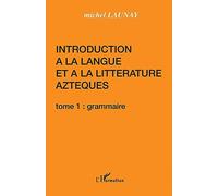 Introduction à la langue et à la littérature aztèques - Tome 1 : Langue - Michel Launay - L'harmattan - Livre