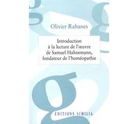 Introduction À La Lecture De L'oeuvre De Samuel Hahnemann, Fondateur De L'homéopathie