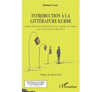 Introduction à la littérature kurde Traduit du kurde (kurmandji) par les étudiants de l'Inalco, sous la direction de Musa Ekici - Mehmed Uzun - L'harmattan - broché - Essai