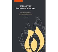 Introduction à la logique standard Calcul des propositions, des prédicats et des relations - Denis Vernant - Uga - broché - Essai