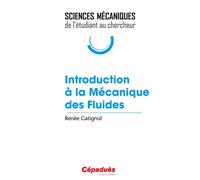 Introduction à la Mécanique des Fluides - Sciences Mécaniques : de l'étudiant au chercheur - Renée Gatignol - Cepadues - broché - Manuel