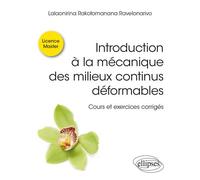 Introduction à la mécanique des milieux continus déformables Cours et exercices corrigés - Lalaonirina Rakotomanana Ravelonarivo - Ellipses - broché - Scolaire / Universitaire