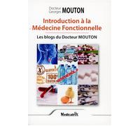Introduction à la Médecine Fonctionnelle - Les blogs du Docteur Mouton - Georges Mouton - Medicatrix - Poche - Guide