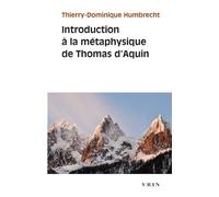 Introduction à la métaphysique de Thomas d'Aquin - Thierry-Dominique Humbrecht - Vrin - Poche - Etude
