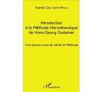 Introduction à la Méthode Herméneutique de Hans-Georg Gadamer Une lecture suivie de Vérité et Méthode - Alphée Clay Sorel Mpassi - L'harmattan - broché - Etude