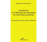Introduction à la Méthode Herméneutique de Hans-Georg Gadamer Une lecture suivie de Vérité et Méthode - Alphée Clay Sorel Mpassi - L'harmattan - broché - Etude