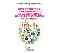 Introduction à la méthodologie de la recherche dans les disciplines artistiques - Hermann Guy Roméo Abe - L'harmattan - broché - Essai