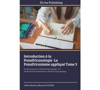 Introduction à la Panafricanologie -Le Panafricanisme appliqué Tome 3: Panafricanopraxis et Panafricanopraxéologie - Du Panafricanisme fondamental au Panafricanisme appliqué