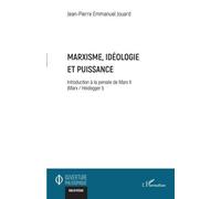 Marxisme, idéologie et puissance Introduction à la pensée de Marx II (Marx / Heidegger I) - Jean-Pierre Emmanuel Jouard - L'harmattan - broché - Essai