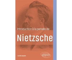 Introduction à la pensée de Nietzsche - Camille Dejardin - Ellipses - broché - Etude