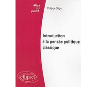 Introduction à la pensée politique classique - Philippe Ségur - Ellipses - broché - Etude