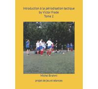 Introduction à la périodisation: Tome 2 Mettre en place son projet de jeux et ses séances