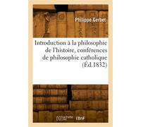 Introduction à la philosophie de l'histoire, conférences de philosophie catholique - Philippe Gerbet - Hachette Bnf - broché - Livre